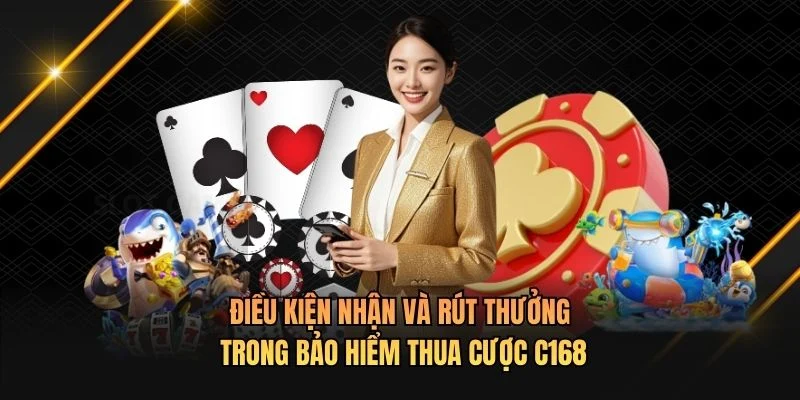 Điều kiện nhận và rút thưởng trong bảo hiểm thua cược C168